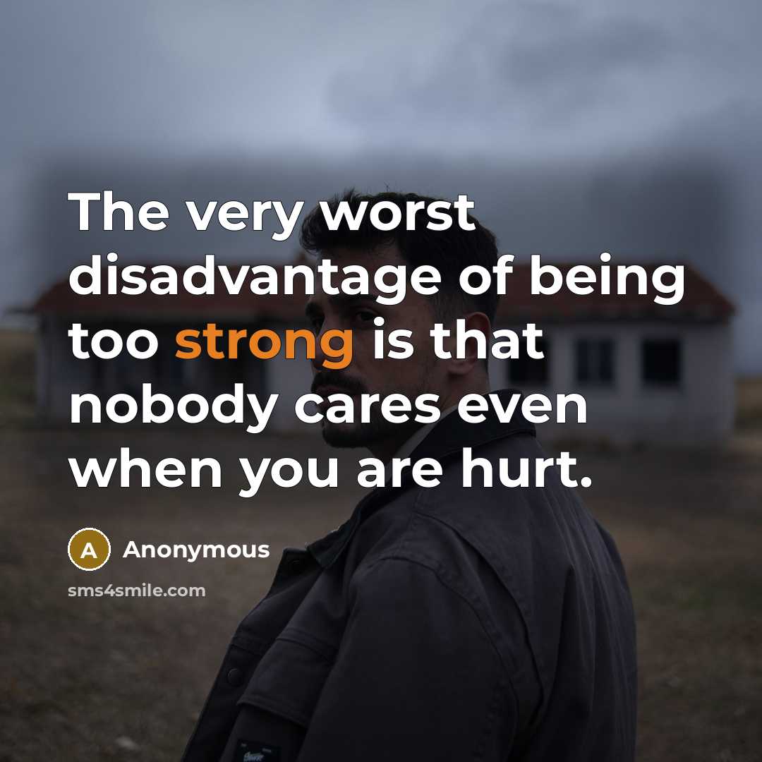 “The very worst disadvantage of being too strong is that…” quote by Anonymous