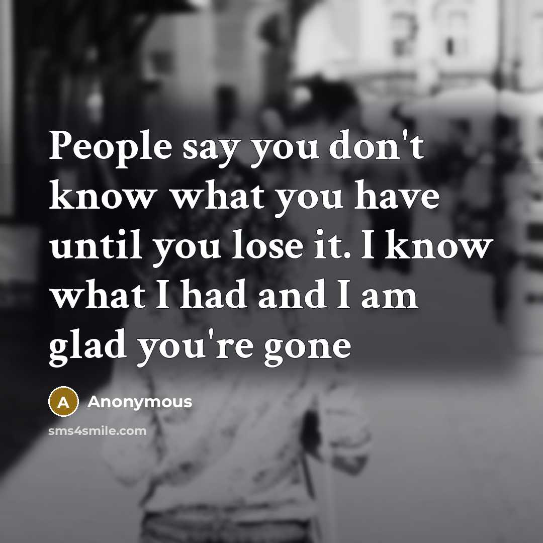 “People say you don't know what you have until you…” quote by Anonymous