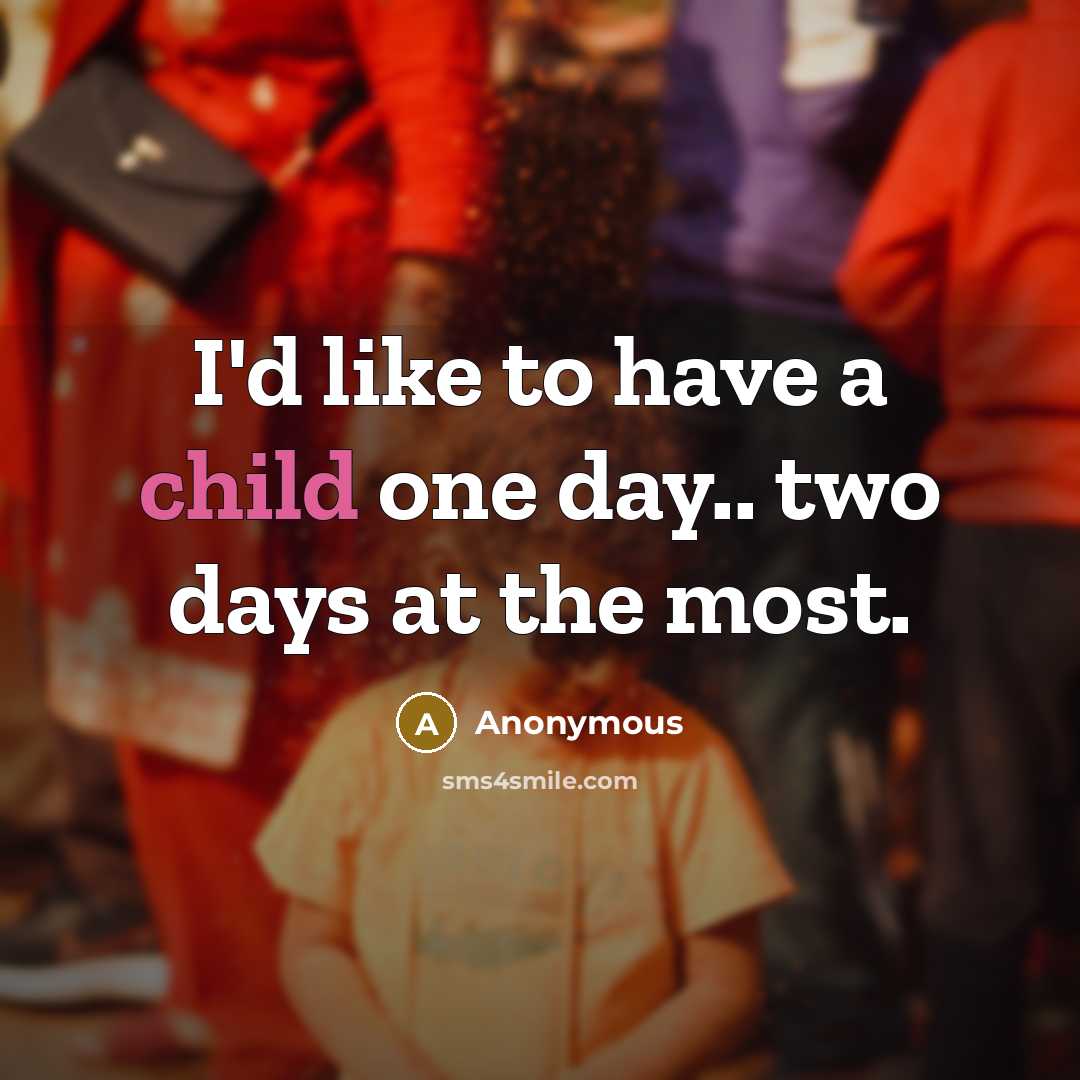 “I'd like to have a child one day.. two days…” quote by Anonymous