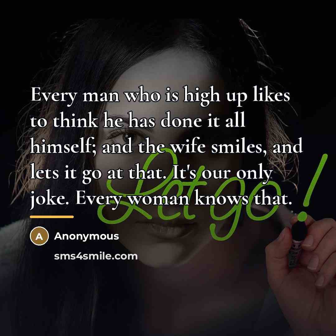 “Every man who is high up likes to think he…” quote by Anonymous