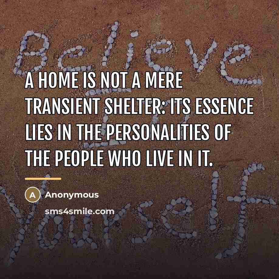 “A home is not a mere transient shelter: its essence…” quote by Anonymous