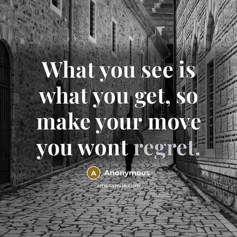 “What you see is what you get, so make your…” quote by Anonymous