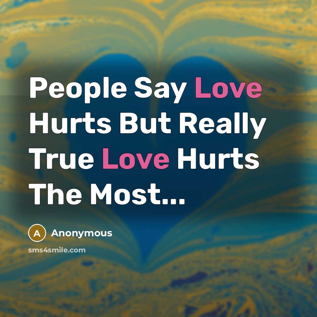 “People Say Love Hurts But Really True Love Hurts The…” quote by Anonymous