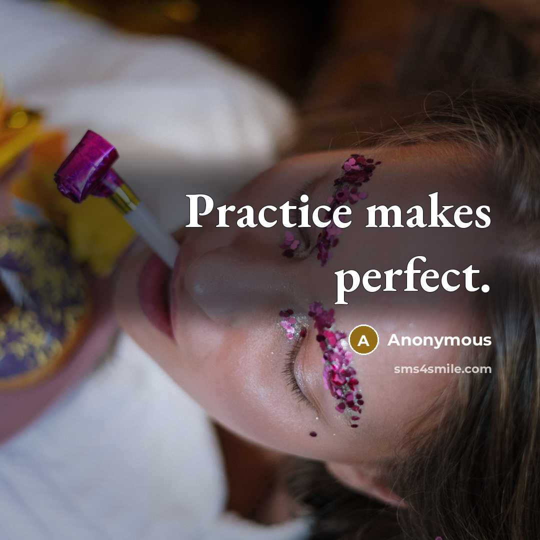 “Practice makes perfect.” quote by Anonymous