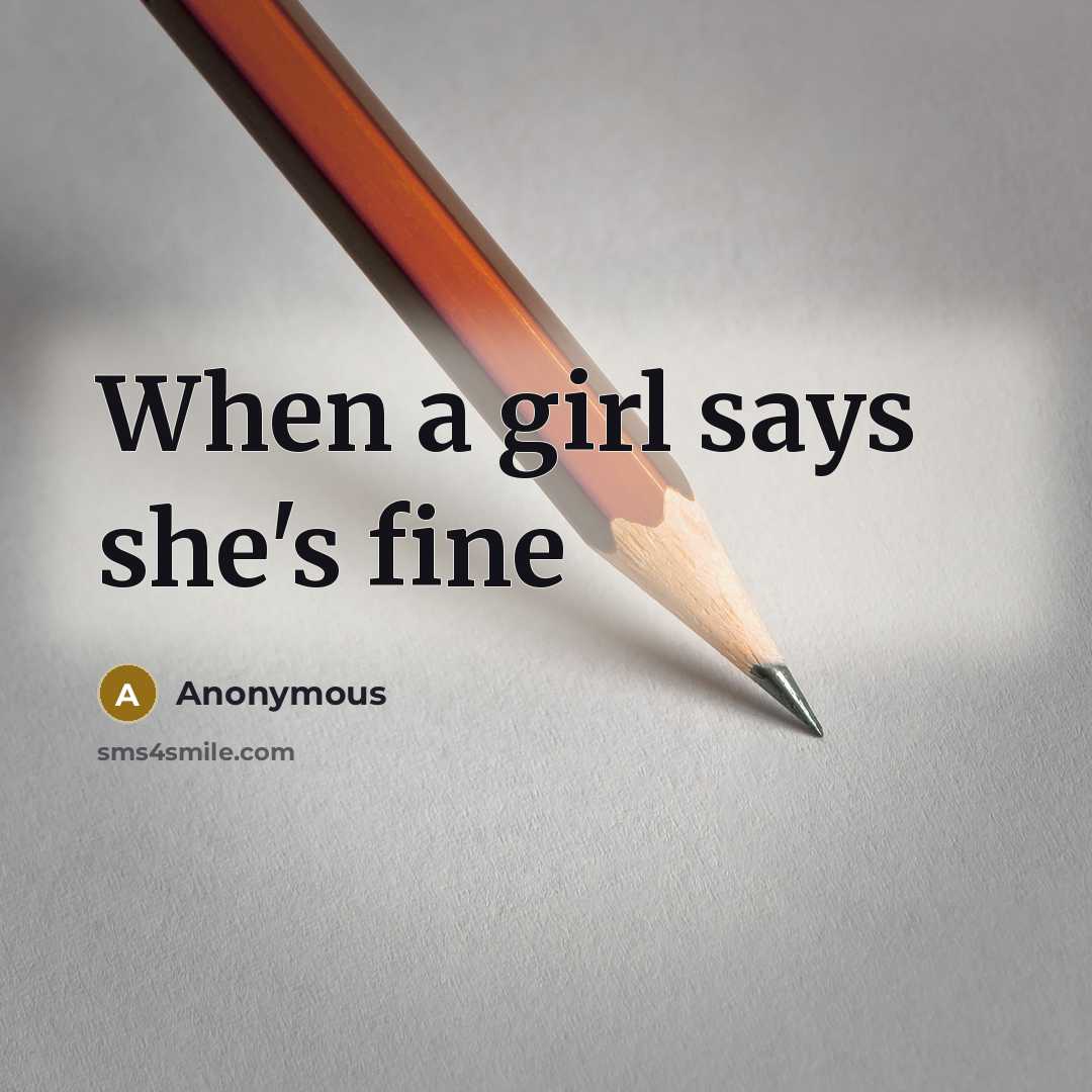 “When a girl says she's fine…” quote by Anonymous