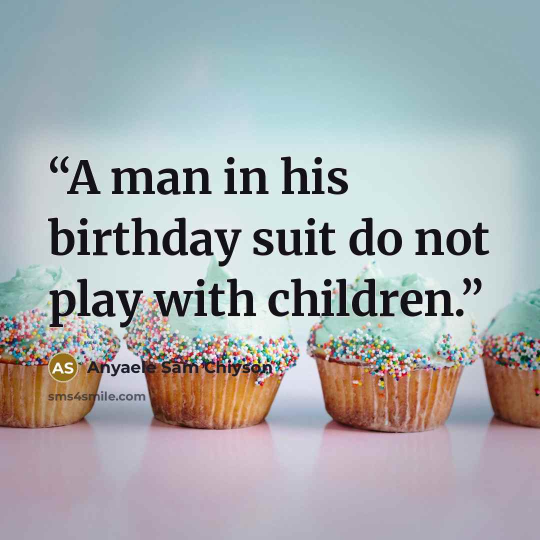 “A man in his birthday suit do not play with children.” quote by Anyaele Sam Chiyson