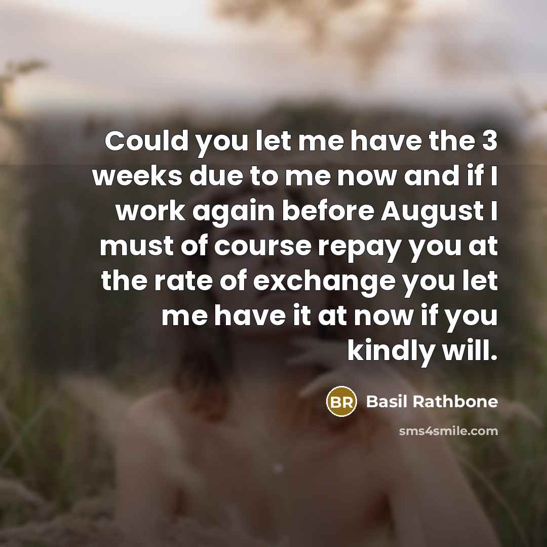 “Could you let me have the 3 weeks due to…” quote by Basil Rathbone