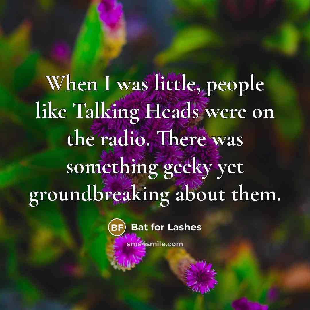 “When I was little, people like Talking Heads were on…” quote by Bat for Lashes