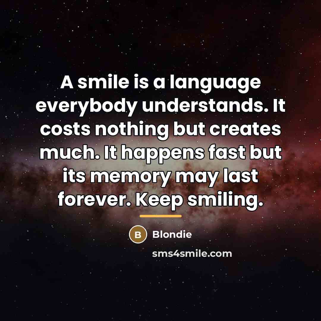 “A smile is a language everybody understands. It costs nothing…” quote by Blondie