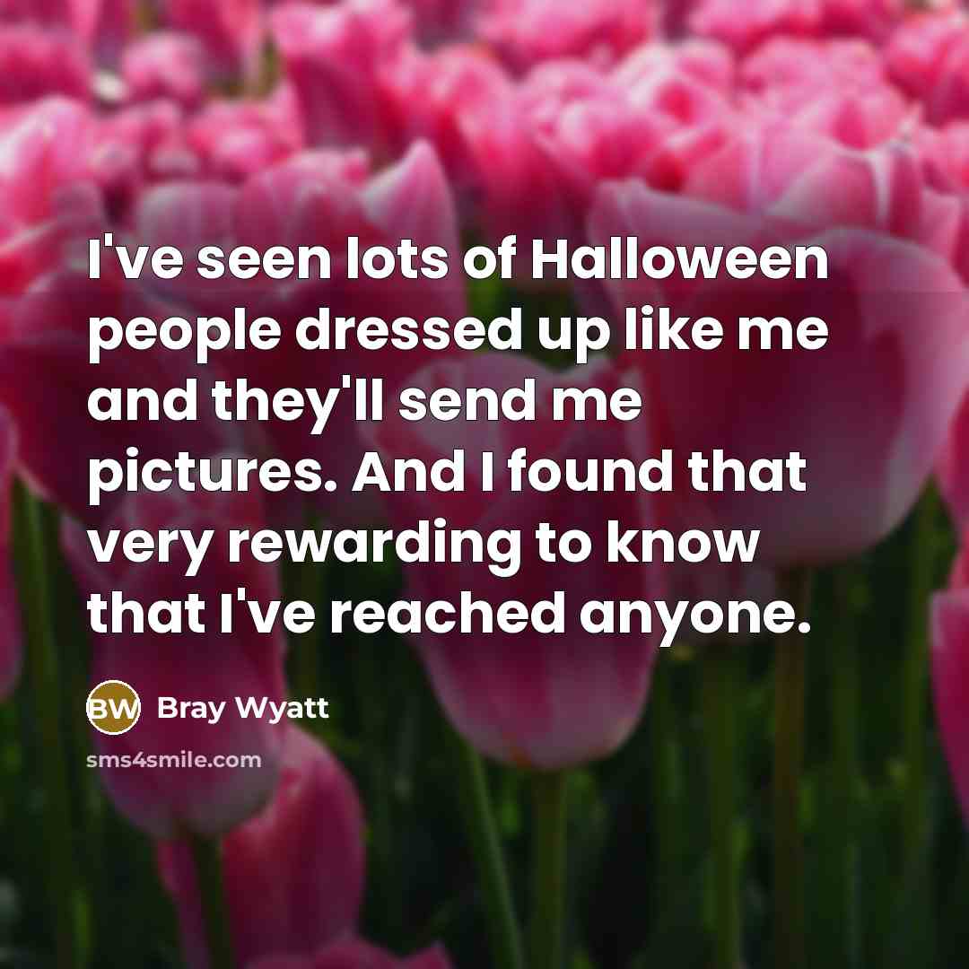 “I've seen lots of Halloween people dressed up like me…” quote by Bray Wyatt