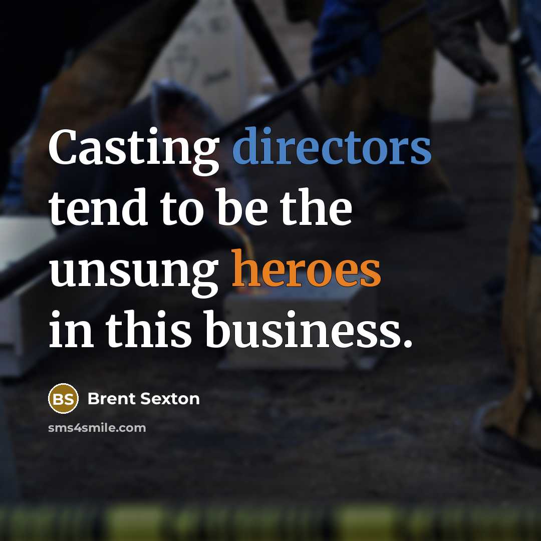 “Casting directors tend to be the unsung heroes in this…” quote by Brent Sexton
