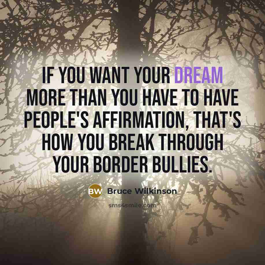 “If you want your dream more than you have to…” quote by Bruce Wilkinson