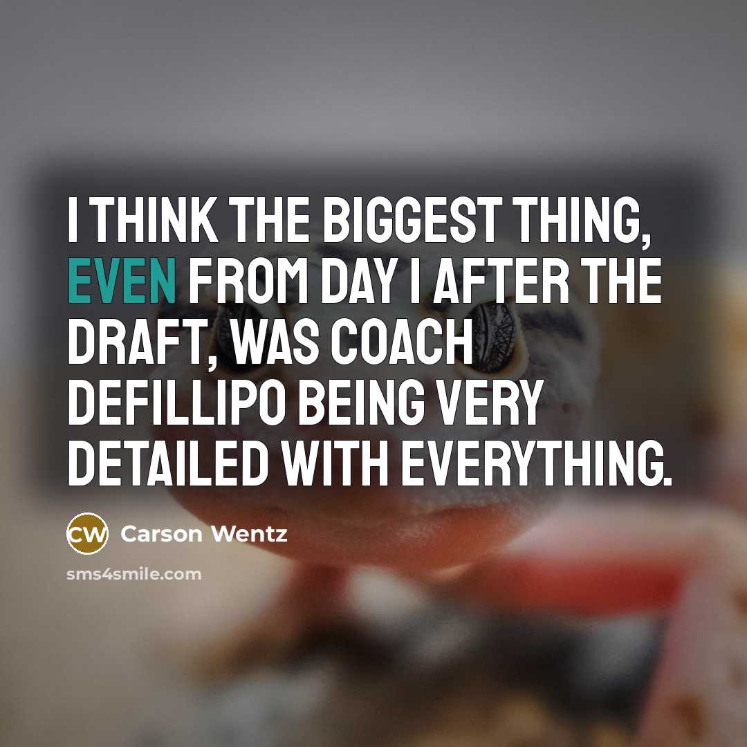 “I think the biggest thing, even from Day 1 after…” quote by Carson Wentz