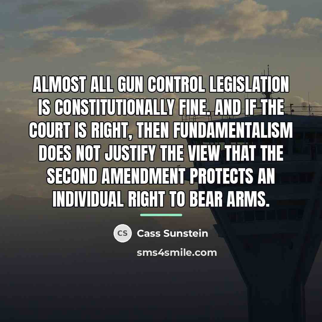 “Almost all gun control legislation is constitutionally fine. And if…” quote by Cass Sunstein