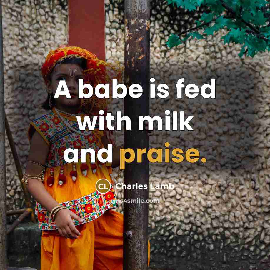 “A babe is fed with milk and praise.…” quote by Charles Lamb