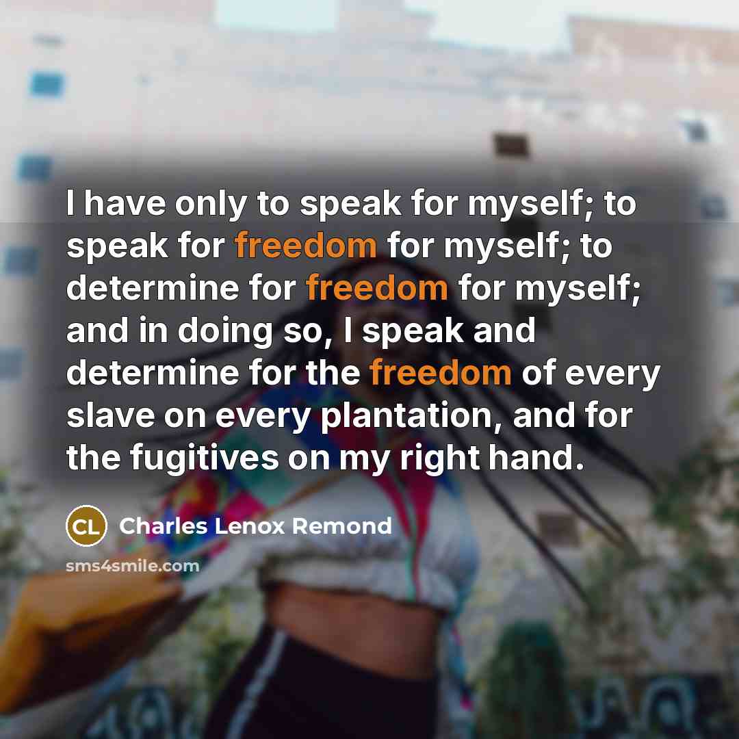 “I have only to speak for myself; to speak for…” quote by Charles Lenox Remond