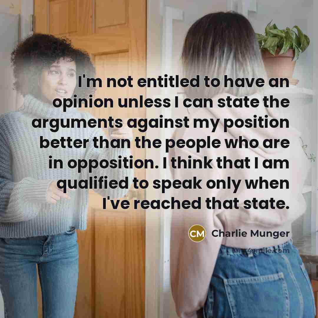 “I'm not entitled to have an opinion unless I can…” quote by Charlie Munger