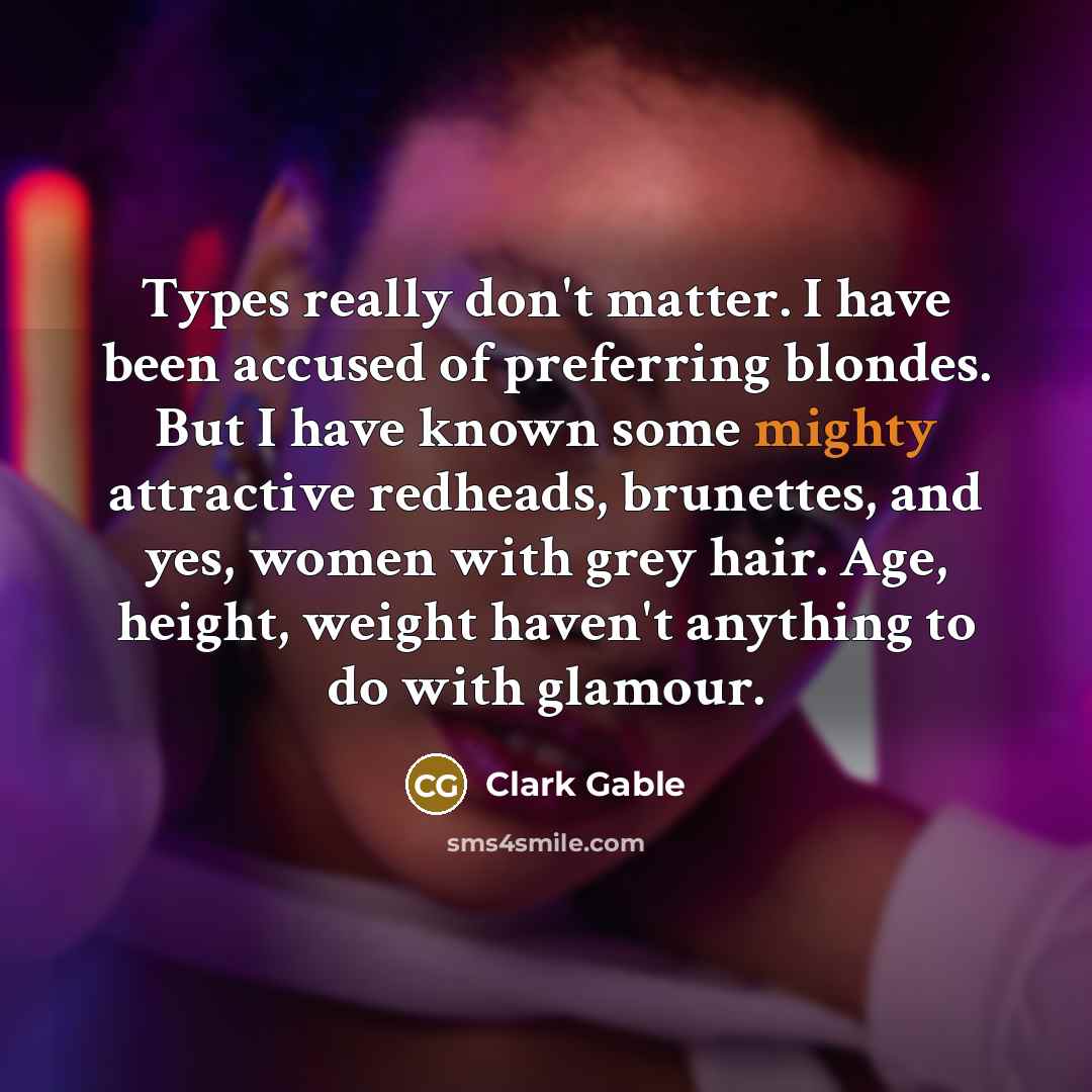 “Types really don't matter. I have been accused of preferring…” quote by Clark Gable
