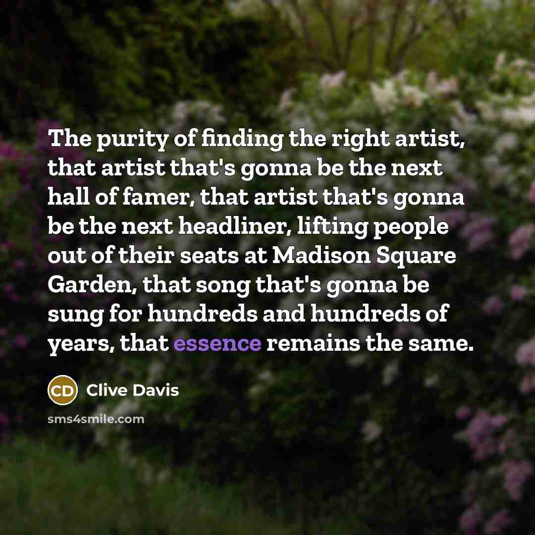 “The purity of finding the right artist, that artist that's…” quote by Clive Davis