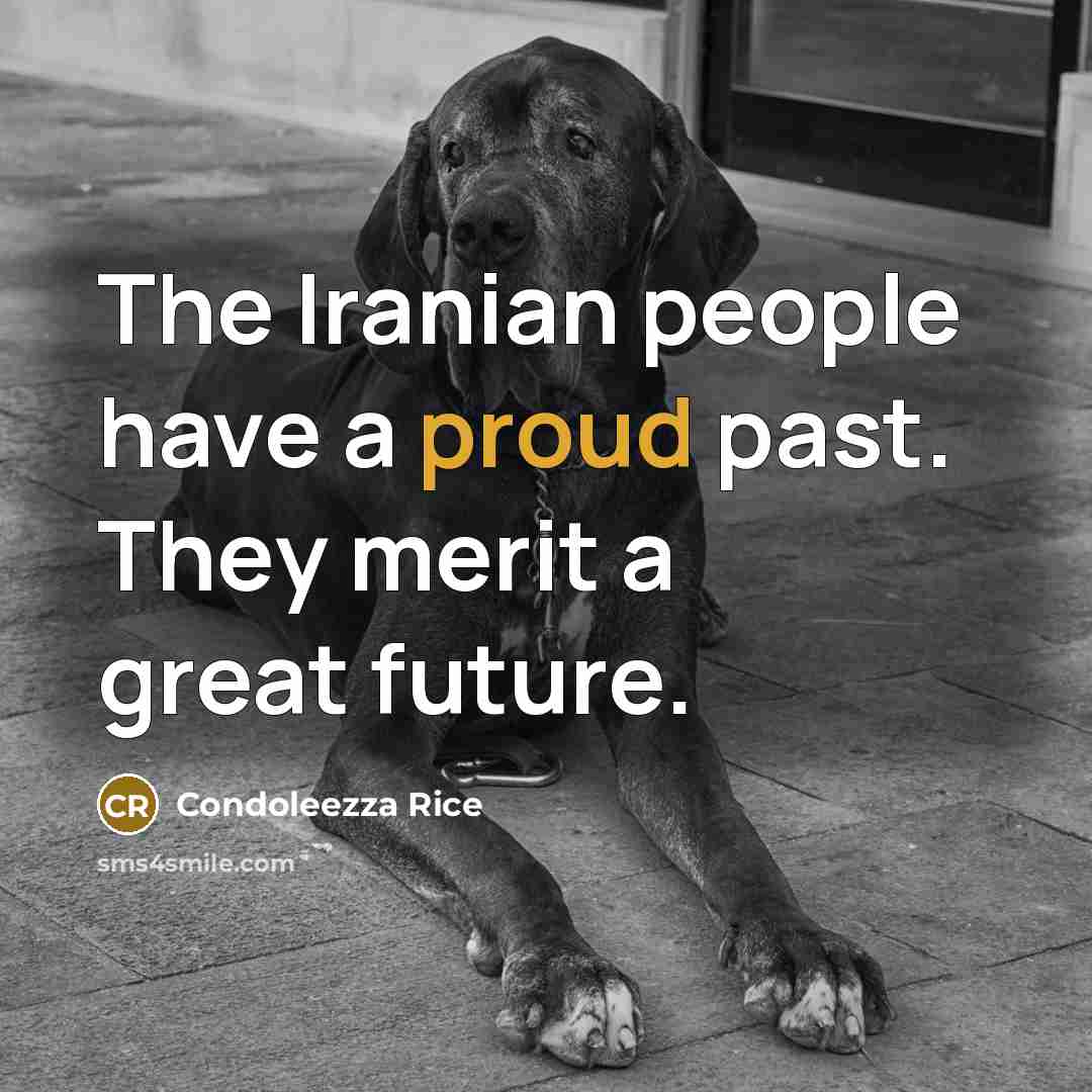 “The Iranian people have a proud past. They merit a…” quote by Condoleezza Rice