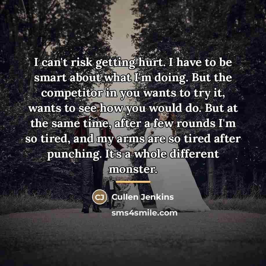 “I can't risk getting hurt. I have to be smart…” quote by Cullen Jenkins