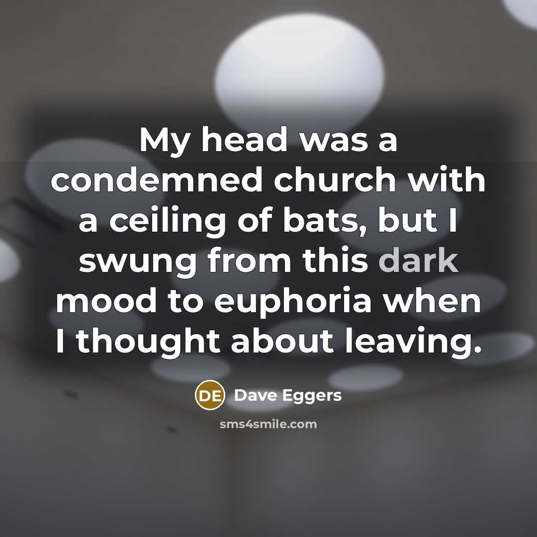 “My head was a condemned church with a ceiling of…” quote by Dave Eggers
