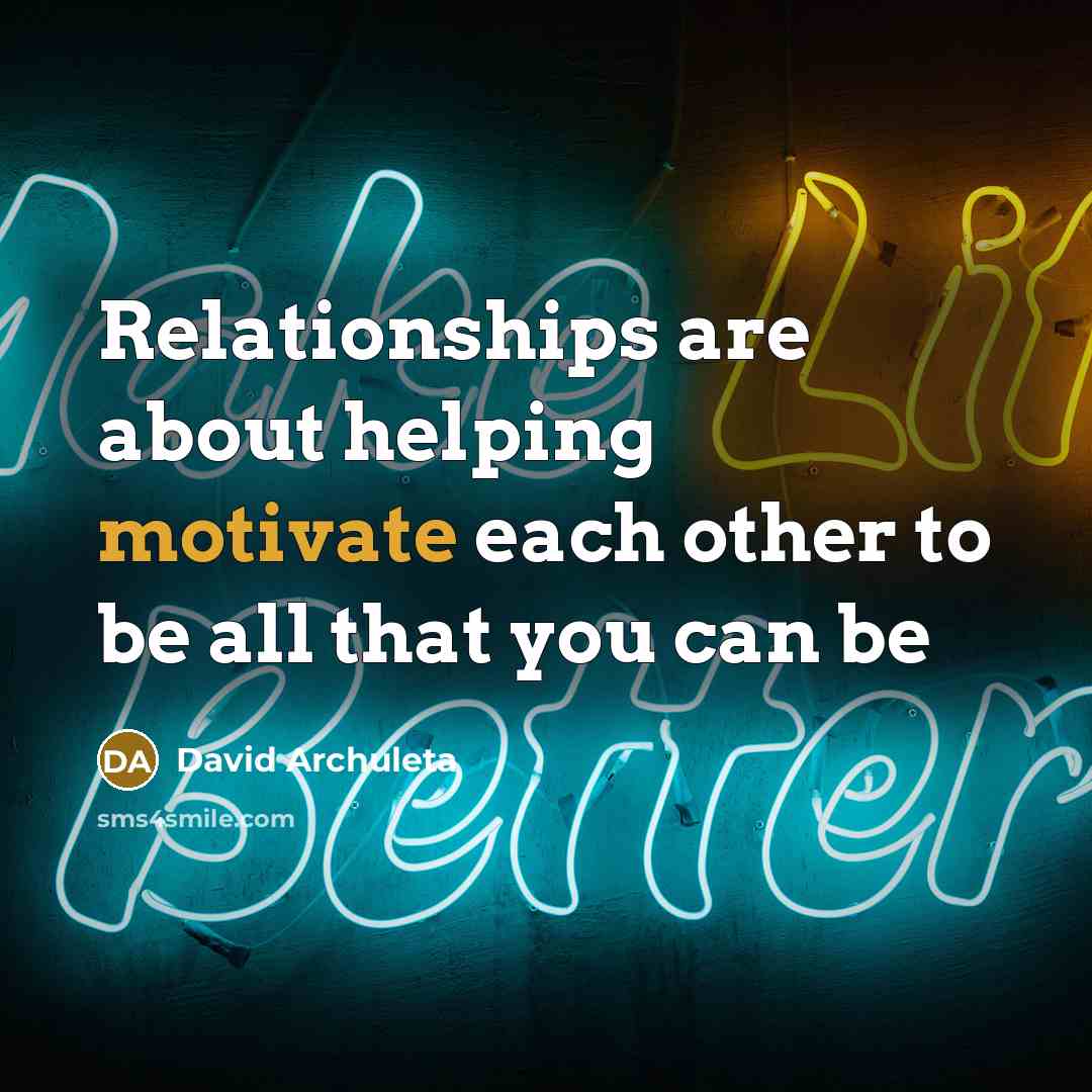 “Relationships are about helping motivate each other to be all…” quote by David Archuleta