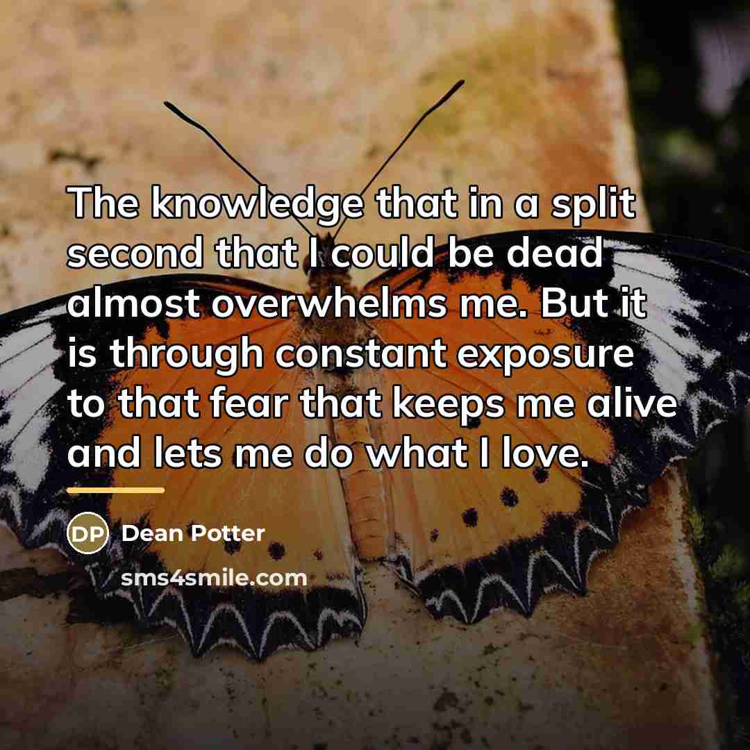 “The knowledge that in a split second that I could…” quote by Dean Potter