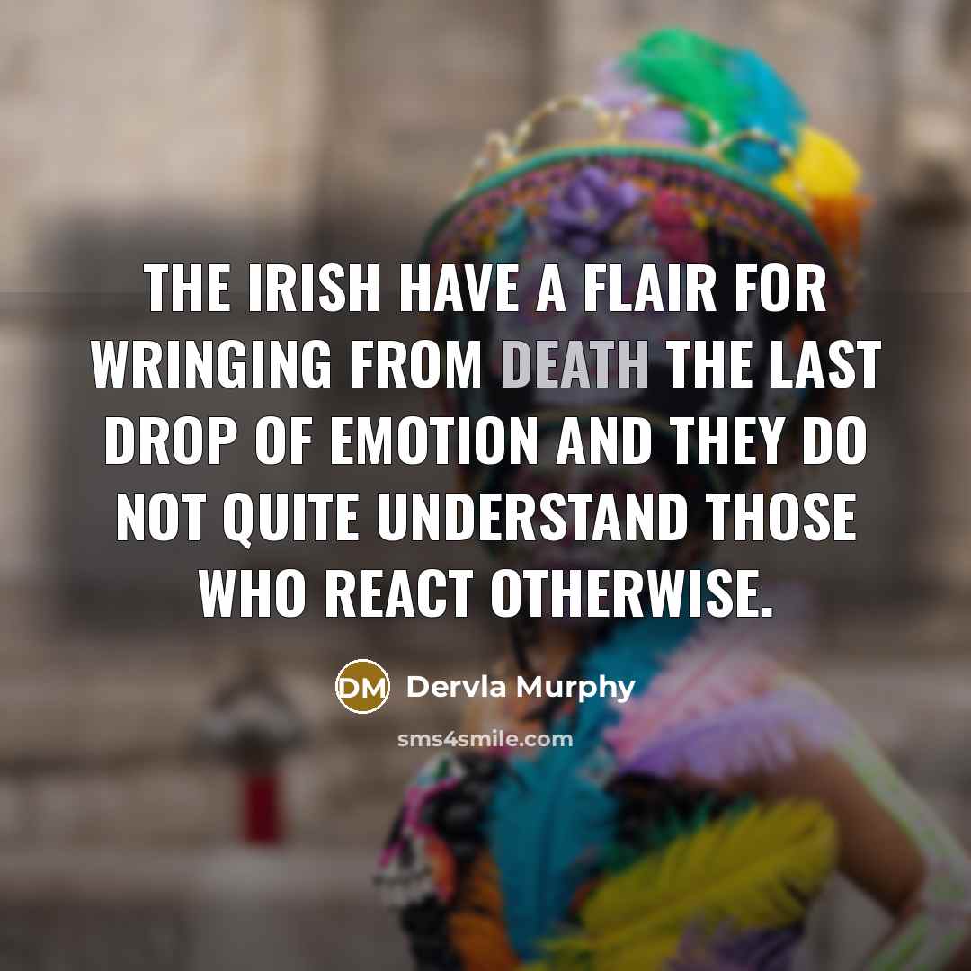 “The Irish have a flair for wringing from death the…” quote by Dervla Murphy