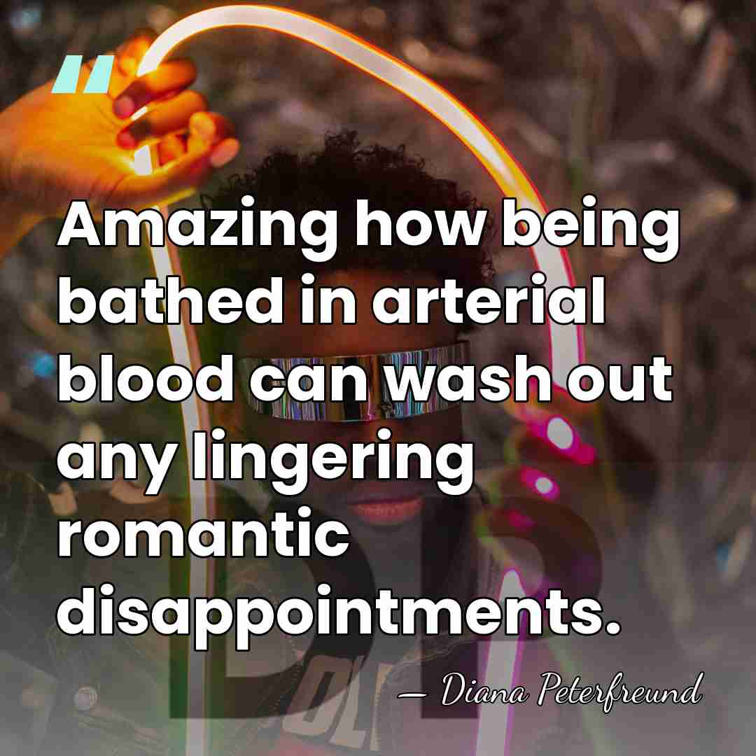 Amazing how being bathed in arterial blood can wash out any lingering&hellip; - Diana Peterfreund