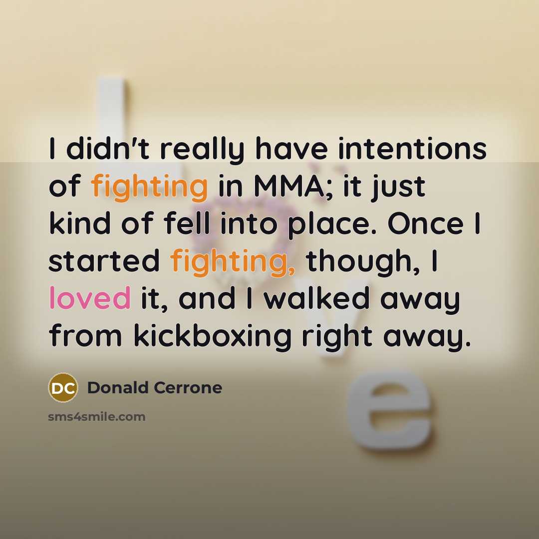 “I didn't really have intentions of fighting in MMA; it…” quote by Donald Cerrone