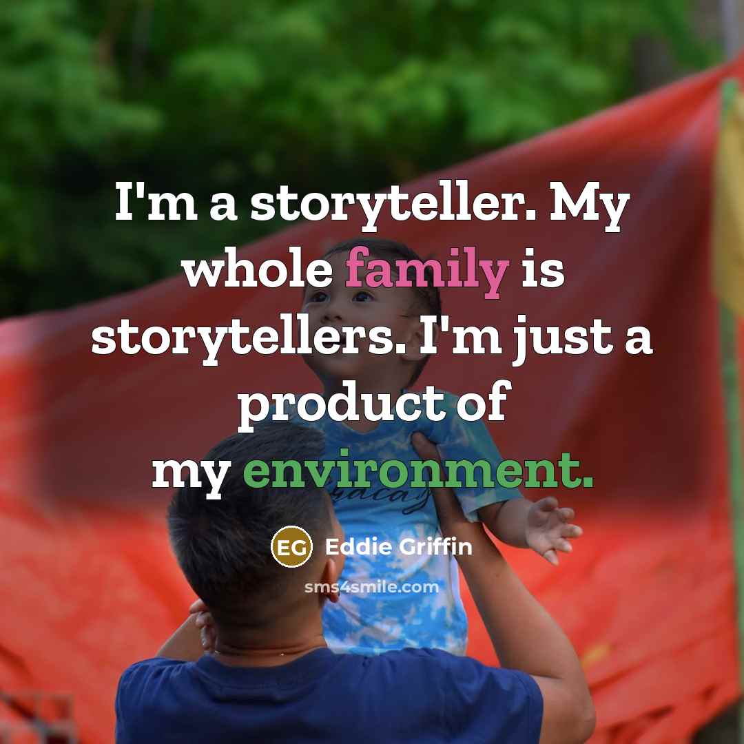 “I'm a storyteller. My whole family is storytellers. I'm just…” quote by Eddie Griffin