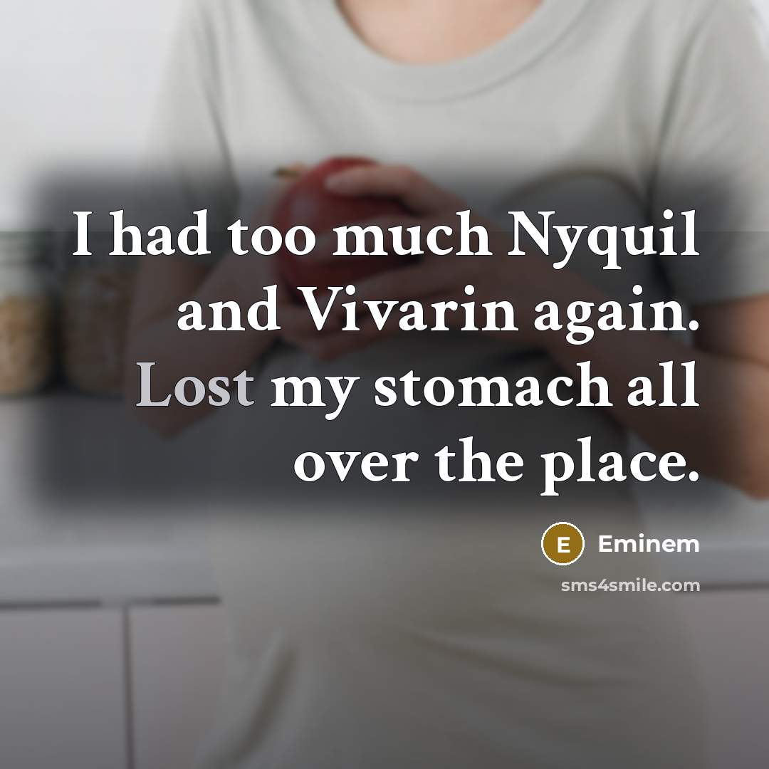 “I had too much Nyquil and Vivarin again. Lost my…” quote by Eminem