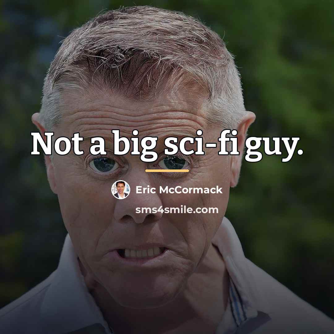 “Not a big sci-fi guy.…” quote by Eric McCormack