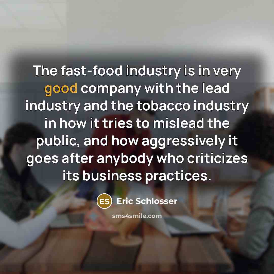 “The fast-food industry is in very good company with the…” quote by Eric Schlosser