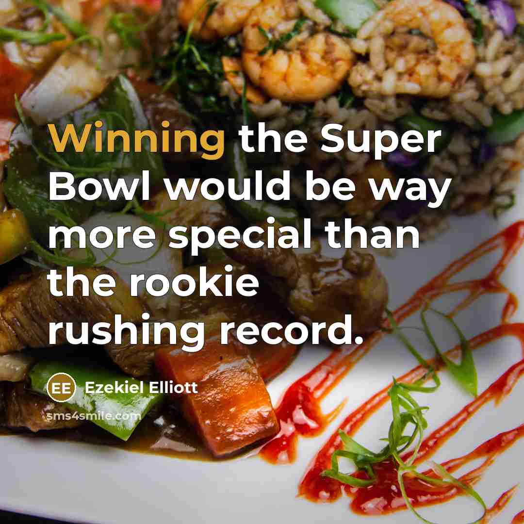 “Winning the Super Bowl would be way more special than the rookie rushing record.” quote by Ezekiel Elliott