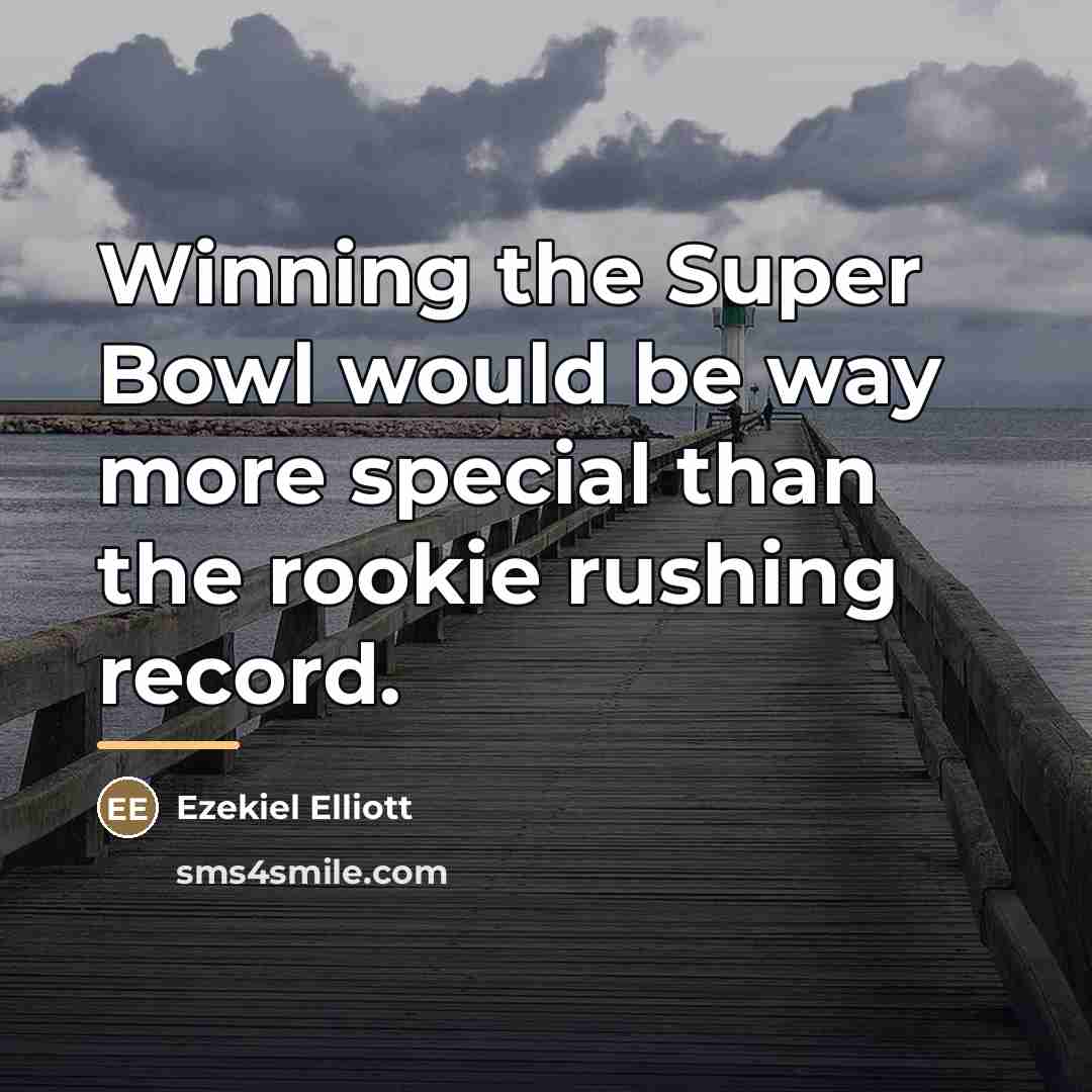 “Winning the Super Bowl would be way more special than…” quote by Ezekiel Elliott