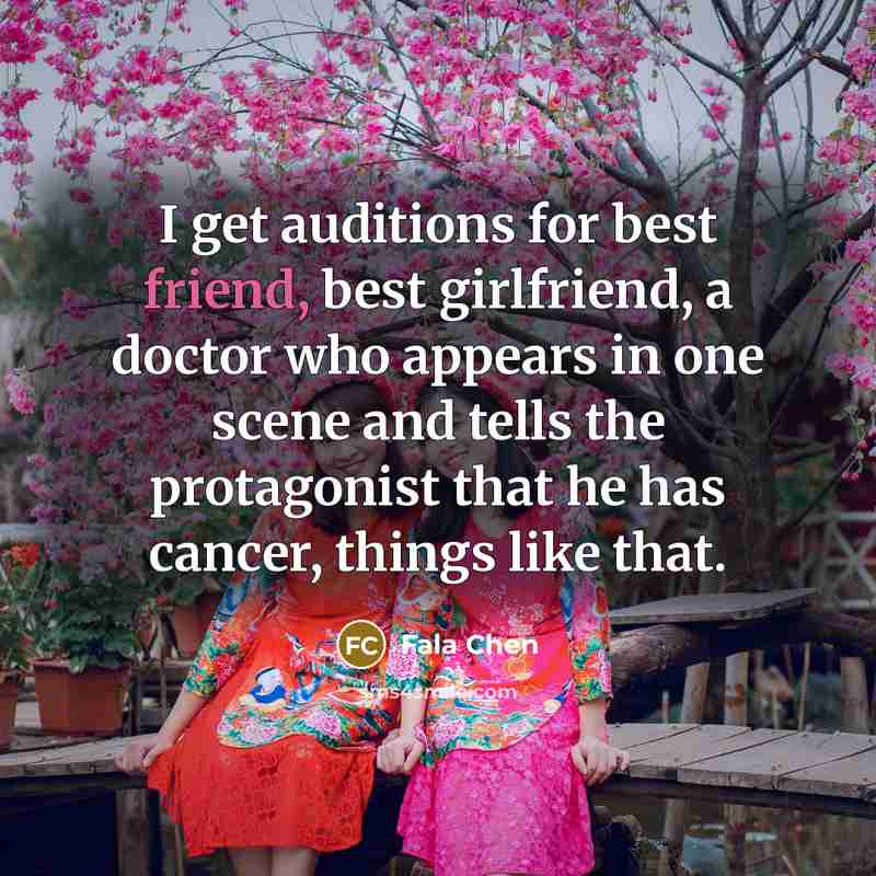 “I get auditions for best friend, best girlfriend, a doctor…” quote by Fala Chen