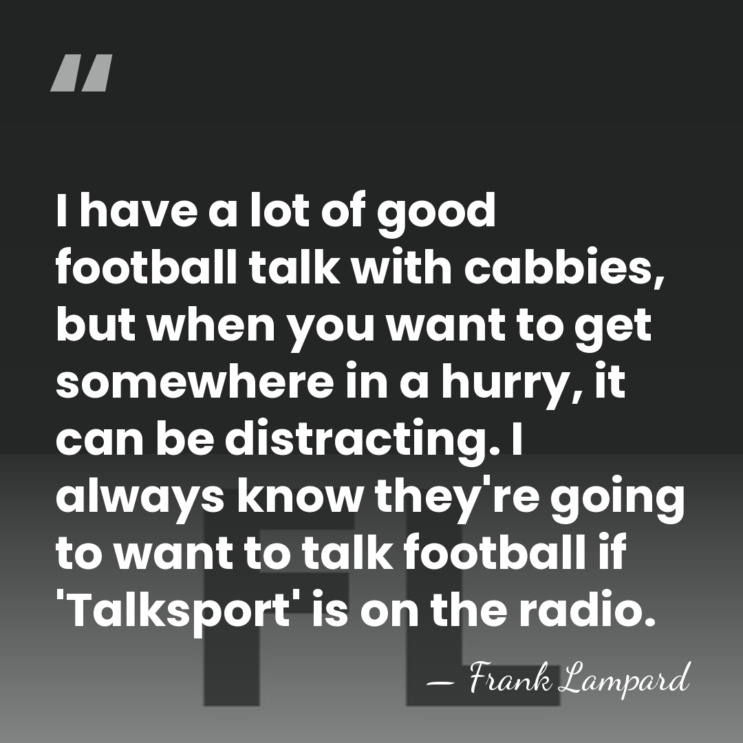 I have a lot of good football talk with cabbies, but when&hellip; - Frank Lampard