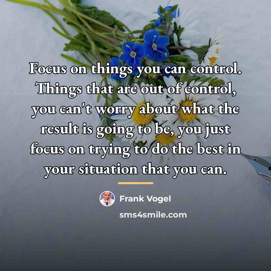 “Focus on things you can control. Things that are out…” quote by Frank Vogel