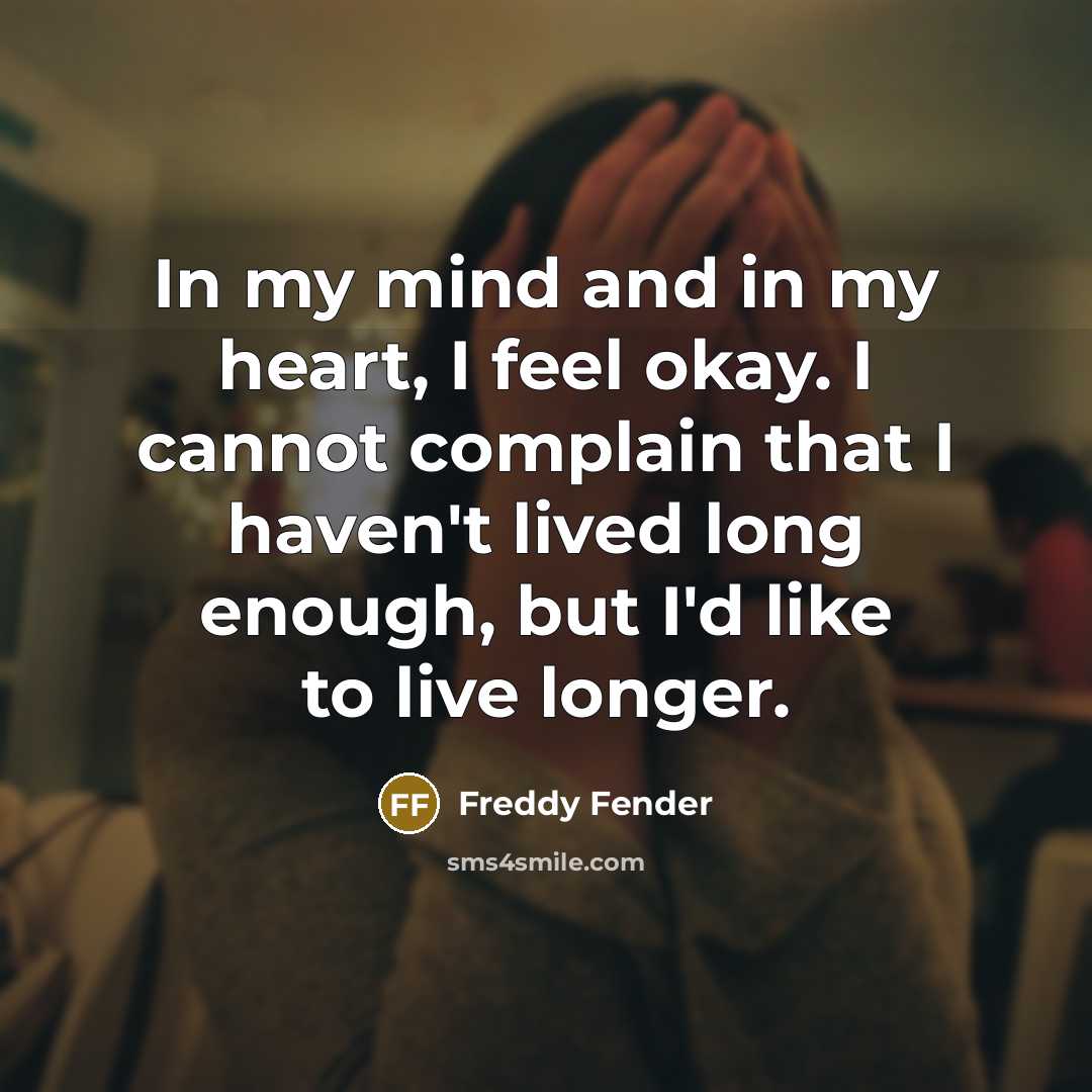 “In my mind and in my heart, I feel okay.…” quote by Freddy Fender
