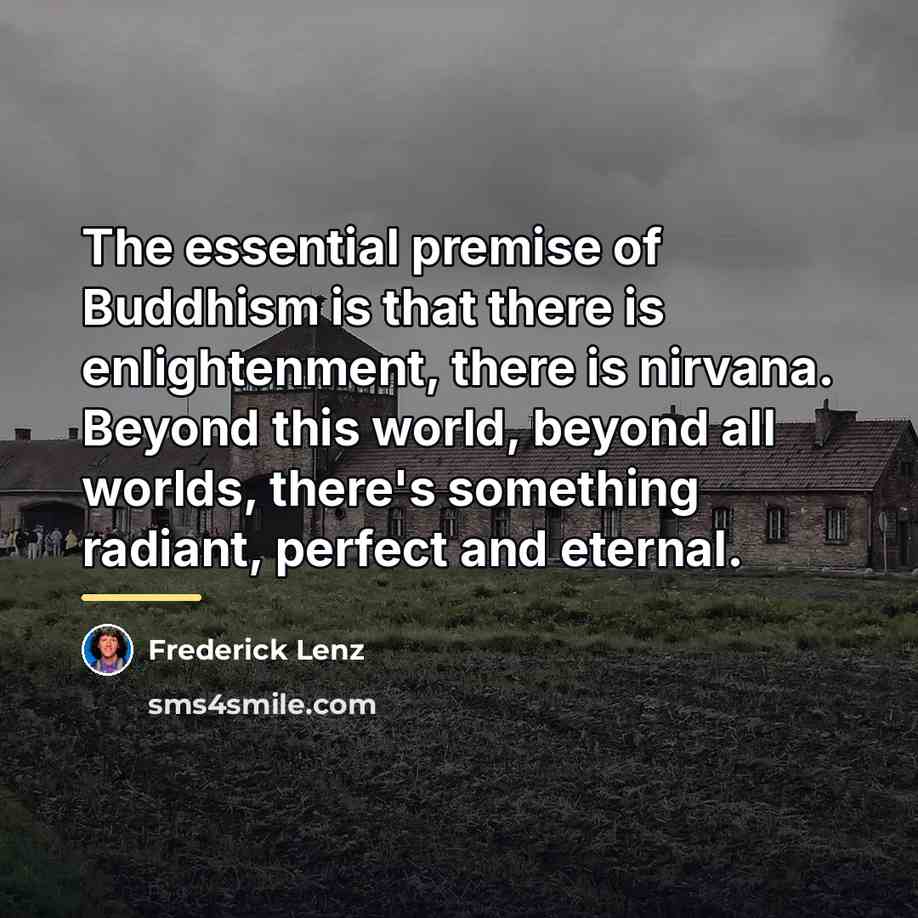 “The essential premise of Buddhism is that there is enlightenment,…” quote by Frederick Lenz