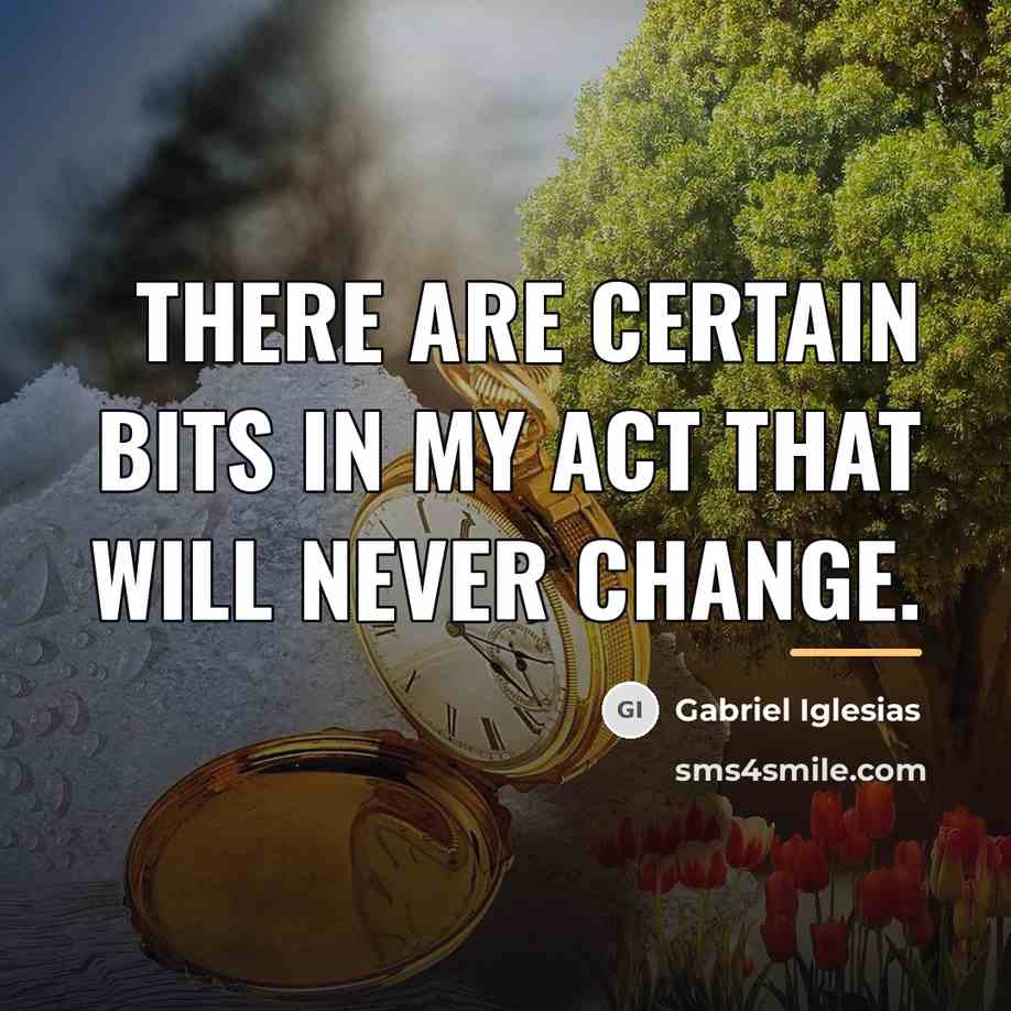 “There are certain bits in my act that will never…” quote by Gabriel Iglesias