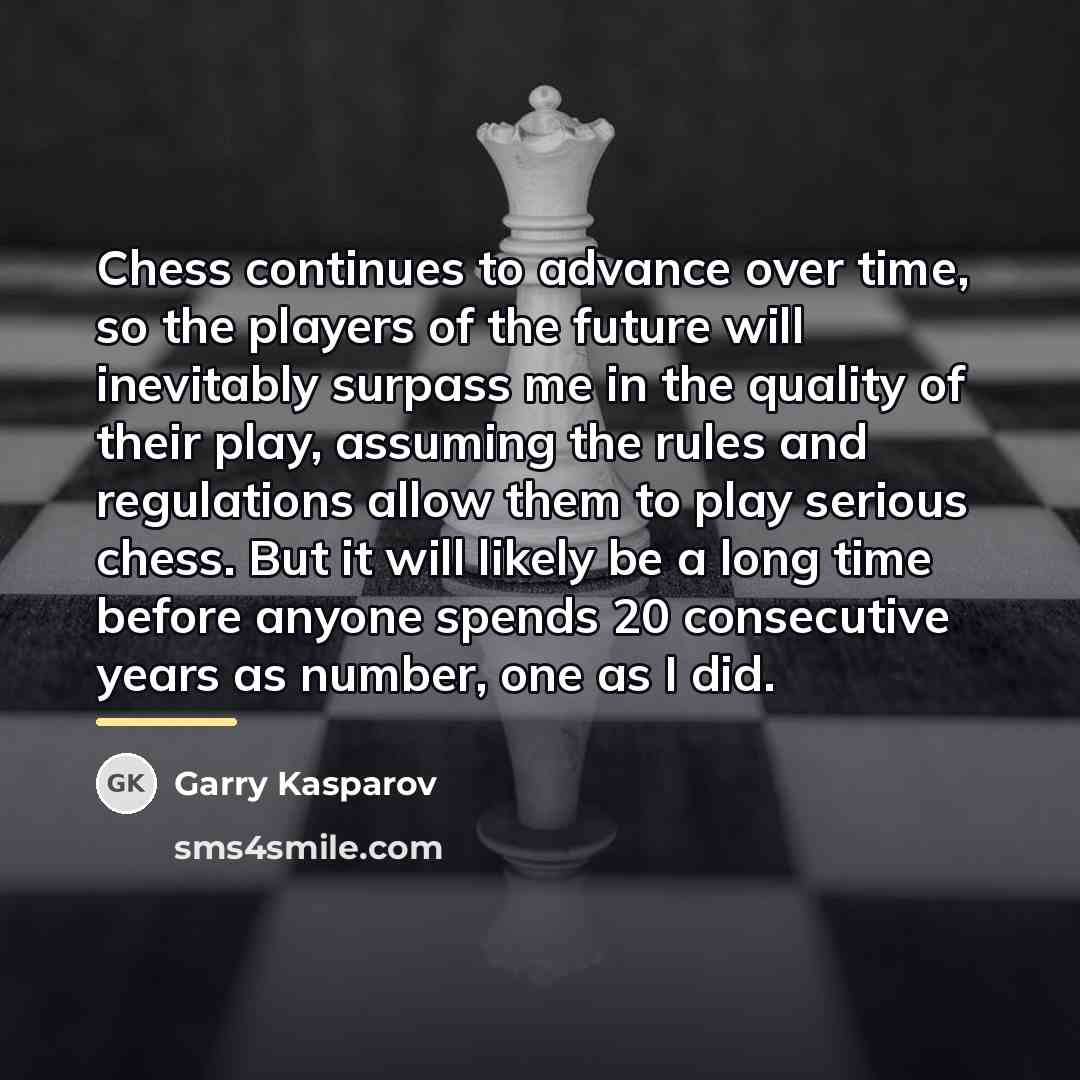 “Chess continues to advance over time, so the players of…” quote by Garry Kasparov