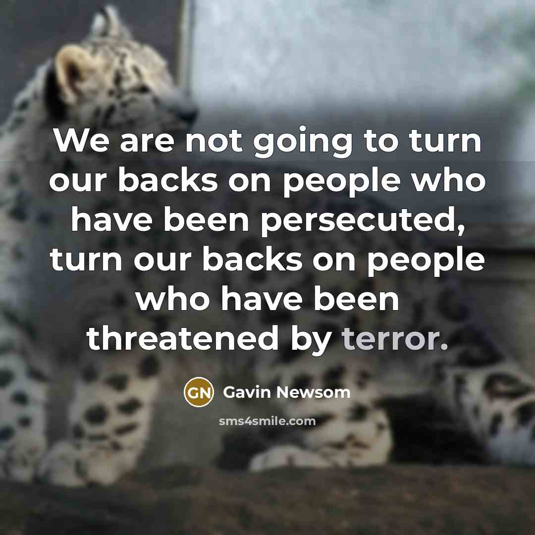 “We are not going to turn our backs on people…” quote by Gavin Newsom