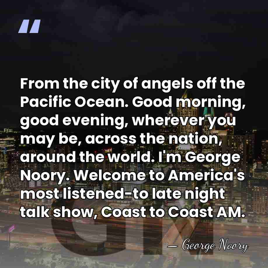 From the city of angels off the Pacific Ocean. Good morning, good&hellip; - George Noory