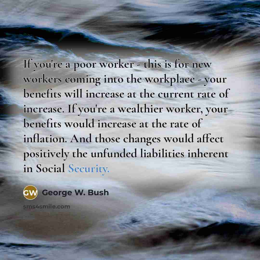 “If you're a poor worker - this is for new…” quote by George W. Bush