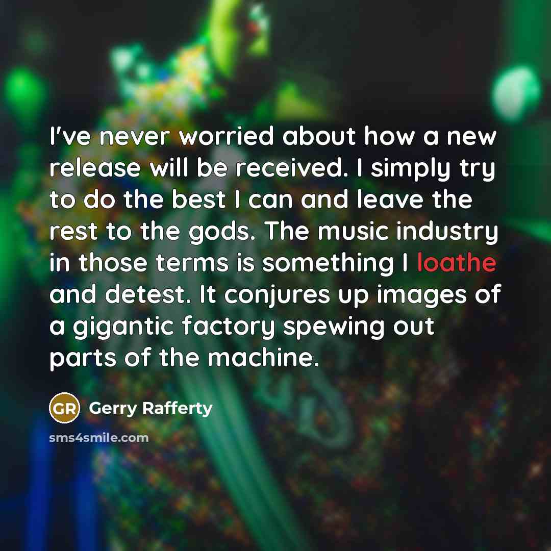 “I've never worried about how a new release will be…” quote by Gerry Rafferty