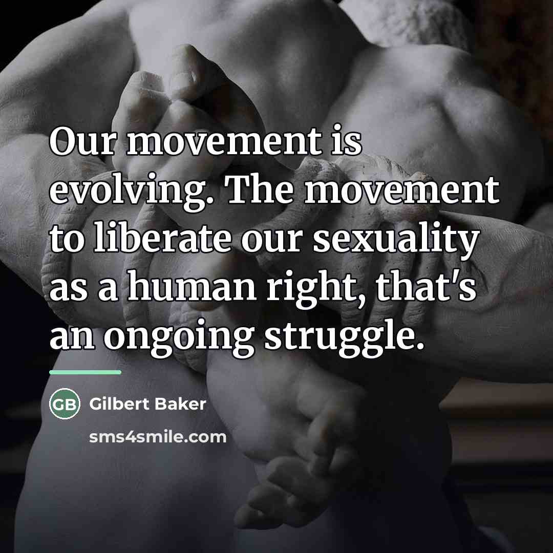 “Our movement is evolving. The movement to liberate our sexuality…” quote by Gilbert Baker