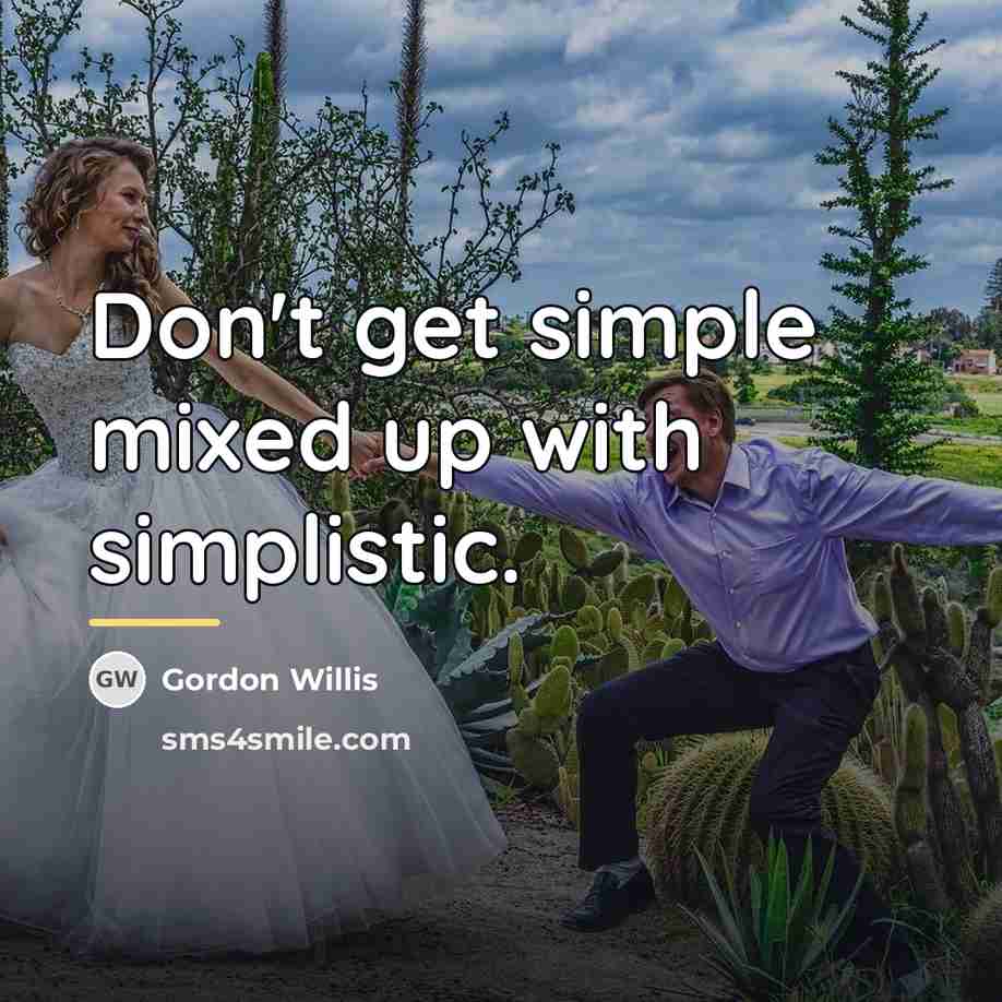 “Don't get simple mixed up with simplistic.…” quote by Gordon Willis
